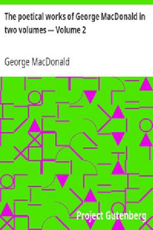 [Gutenberg 9984] • The poetical works of George MacDonald in two volumes — Volume 2